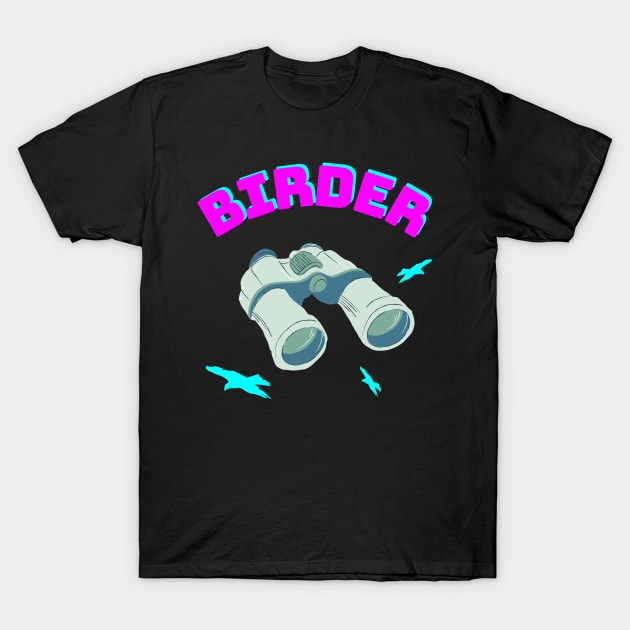 Birder Bird Watching Binoculars Birds T-Shirt by Foxxy Merch